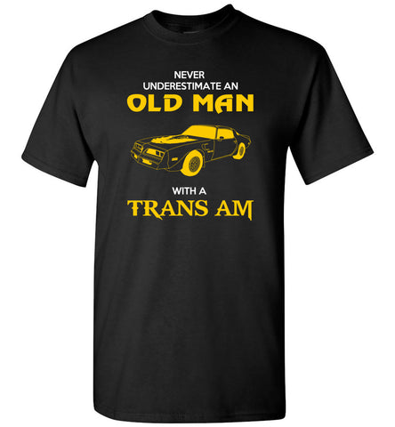 Never Underestimate An Old Man With A Trans Am - T-Shirt