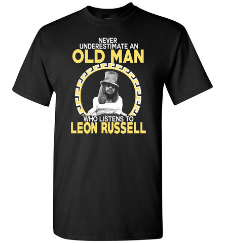 Never Underestimate An Old Man Who Listens To Leon Russell - T-Shirt