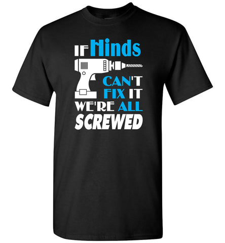 If Hinds Can't Fix It We All Screwed  Hinds Name Gift Ideas - T-Shirt