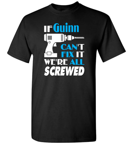 If Guinn Can't Fix It We All Screwed  Guinn Name Gift Ideas - T-Shirt