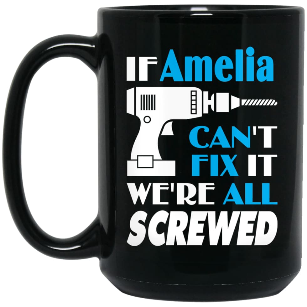 Amelia Can Fix It All Best Personalised Amelia Name Gift Ideas 15 oz Black Mug - Black / One Size - Drinkware