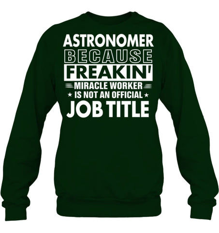 Astronomer Because Freakin’ Miracle Worker Job Title Sweatshirt - Hanes Unisex Crewneck Sweatshirt / Black / S - Apparel