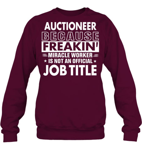 Auctioneer Because Freakin’ Miracle Worker Job Title Sweatshirt - Hanes Unisex Crewneck Sweatshirt / Black / S - Apparel