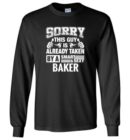 BAKER Shirt Sorry This Guy Is Already Taken By A Smart Sexy Wife Lover Girlfriend - Long Sleeve T-Shirt - Black / M