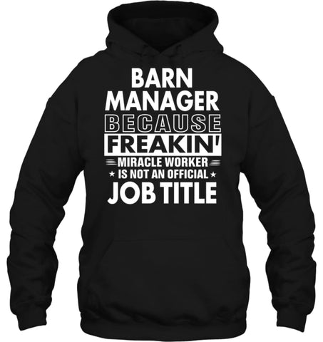 Barn Manager Because Freakin’ Miracle Worker Job Title Hoodie - Gildan 8oz. Heavy Blend Hoodie / Black / S - Apparel