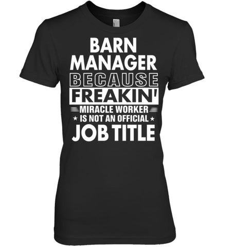 Barn Manager Because Freakin’ Miracle Worker Job Title Women Tee - Hanes Women’s Nano-T / Black / S - Apparel