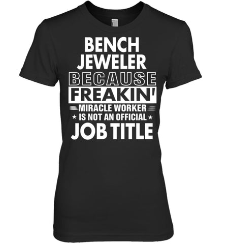 Bench Jeweler Because Freakin’ Miracle Worker Job Title Women Tee - Hanes Women’s Nano-T / Black / S - Apparel