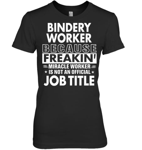 Bindery Because Freakin’ Miracle Worker Job Title Women Tee - Hanes Women’s Nano-T / Black / S - Apparel