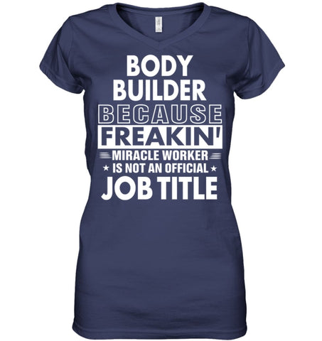 Body Builder Because Freakin’ Miracle Worker Job Title Ladies V-Neck - Hanes Women’s Nano-T V-Neck / Black / S - Apparel