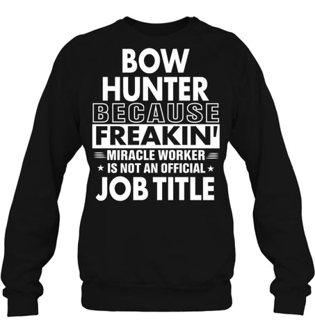 Bow Hunter Because Freakin’ Miracle Worker Job Title Sweatshirt - Hanes Unisex Crewneck Sweatshirt / Black / S - Apparel