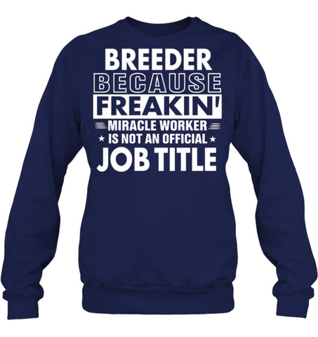 Breeder Because Freakin’ Miracle Worker Job Title Sweatshirt - Hanes Unisex Crewneck Sweatshirt / Black / S - Apparel