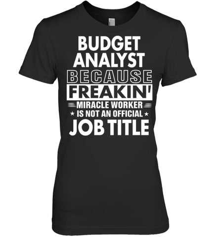 Budget Analyst Because Freakin’ Miracle Worker Job Title Women Tee - Hanes Women’s Nano-T / Black / S - Apparel