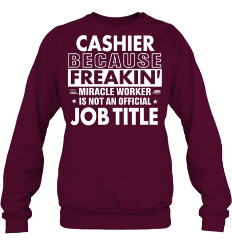 Cashier Because Freakin’ Miracle Worker Job Title Sweatshirt - Hanes Unisex Crewneck Sweatshirt / Black / S - Apparel