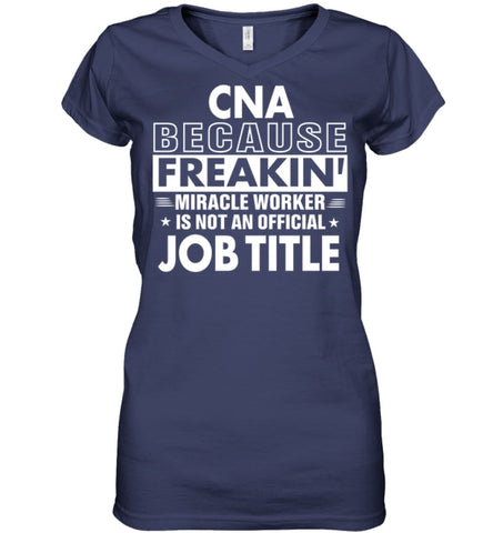 Cna Because Freakin’ Miracle Worker Job Title Ladies V-Neck - Hanes Women’s Nano-T V-Neck / Black / S - Apparel