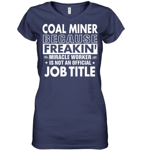 Coal Miner Because Freakin’ Miracle Worker Job Title Ladies V-Neck - Hanes Women’s Nano-T V-Neck / Black / S - Apparel