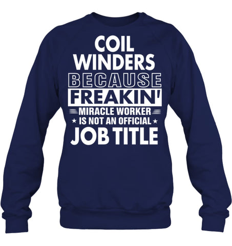 Coil Winders Because Freakin’ Miracle Worker Job Title Sweatshirt - Hanes Unisex Crewneck Sweatshirt / Black / S - 