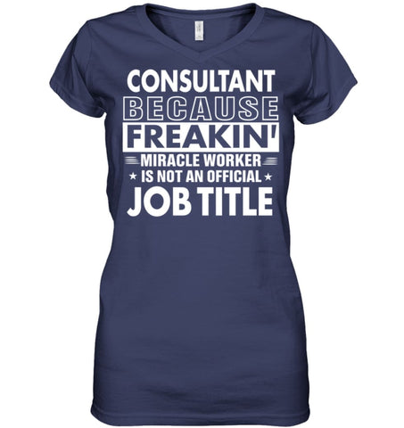 Consultant Because Freakin’ Miracle Worker Job Title Ladies V-Neck - Hanes Women’s Nano-T V-Neck / Black / S - Apparel