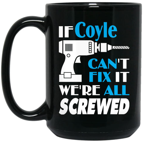 Coyle Can Fix It All Best Personalised Coyle Name Gift Ideas 15 oz Black Mug - Black / One Size - Drinkware