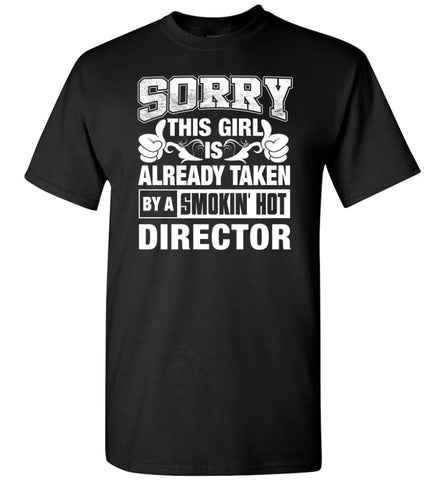 DIRECTOR Shirt Sorry This Girl Is Already Taken By A Smokin’ Hot - Short Sleeve T-Shirt - Black / S