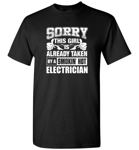 ELECTRICIAN Shirt Sorry This Girl Is Already Taken By A Smokin’ Hot - Short Sleeve T-Shirt - Black / S