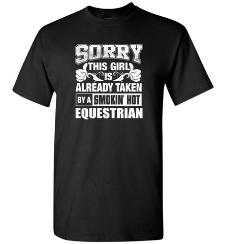 EQUESTRIAN Shirt Sorry This Girl Is Already Taken By A Smokin’ Hot - Short Sleeve T-Shirt - Black / S