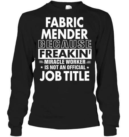 Fabric Mender Because Freakin’ Miracle Worker Job Title Long Sleeve - Gildan 6.1oz Long Sleeve / Black / S - Apparel