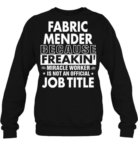 Fabric Mender Because Freakin’ Miracle Worker Job Title Sweatshirt - Hanes Unisex Crewneck Sweatshirt / Black / S - 