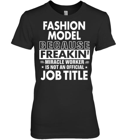 Fashion Model Because Freakin’ Miracle Worker Job Title Women Tee - Hanes Women’s Nano-T / Black / S - Apparel