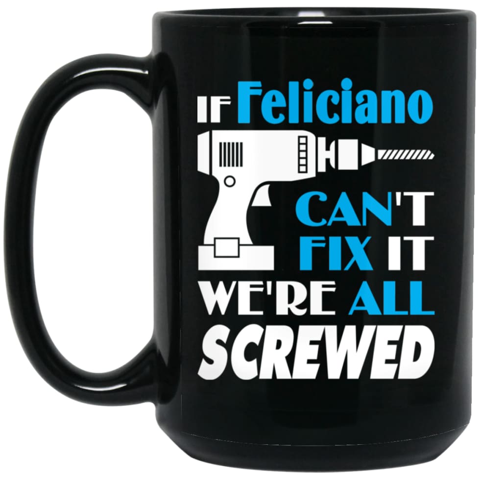 Feliciano Can Fix It All Best Personalised Feliciano Name Gift Ideas 15 oz Black Mug - Black / One Size - Drinkware
