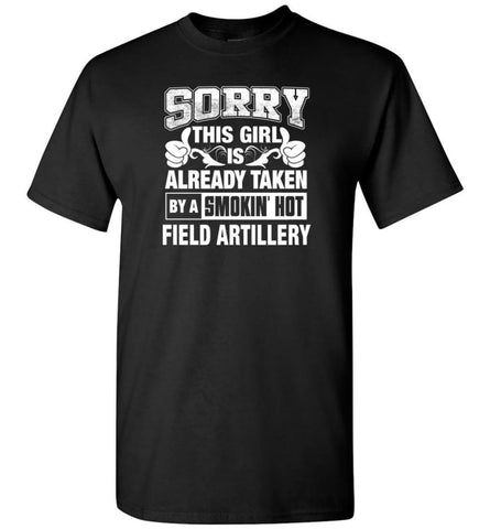 Field Artillery Shirt Sorry This Girl Is Already Taken By A Smokin’ Hot - Short Sleeve T-Shirt - Black / S