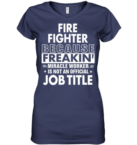 Fire Fighter Because Freakin’ Miracle Worker Job Title Ladies V-Neck - Hanes Women’s Nano-T V-Neck / Black / S - Apparel