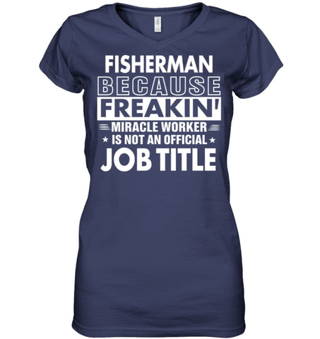 Fisherman Because Freakin’ Miracle Worker Job Title Ladies V-Neck - Hanes Women’s Nano-T V-Neck / Black / S - Apparel