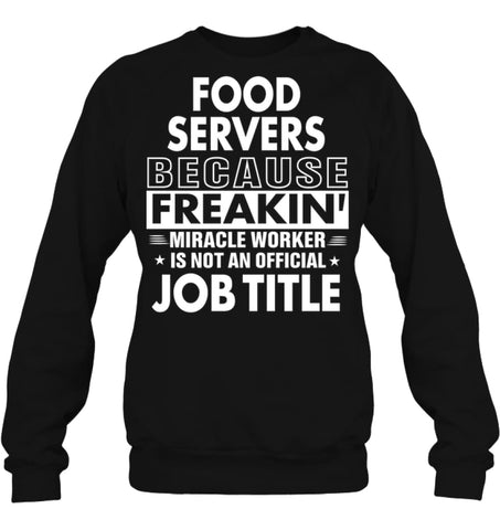 Food Servers Because Freakin’ Miracle Worker Job Title Sweatshirt - Hanes Unisex Crewneck Sweatshirt / Black / S - 