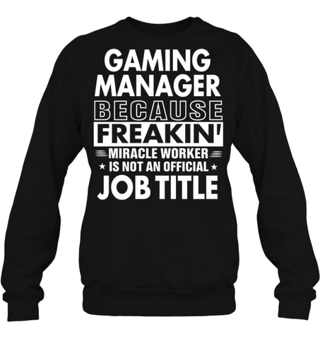 Gaming Manager Because Freakin’ Miracle Worker Job Title Sweatshirt - Hanes Unisex Crewneck Sweatshirt / Black / S - 