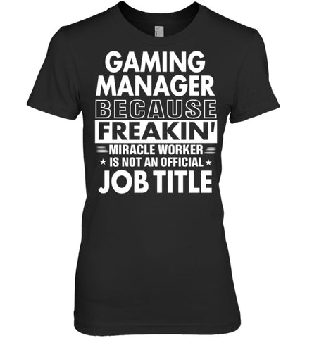 Gaming Manager Because Freakin’ Miracle Worker Job Title Women Tee - Hanes Women’s Nano-T / Black / S - Apparel