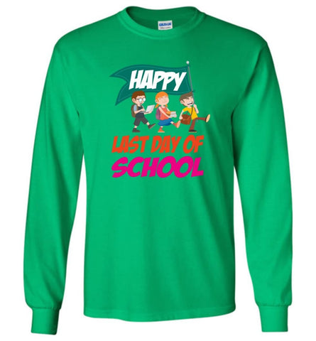 Graduation Gift Shirt Student Kindergarten Last Day Of School - Long Sleeve T-Shirt - Irish Green / M