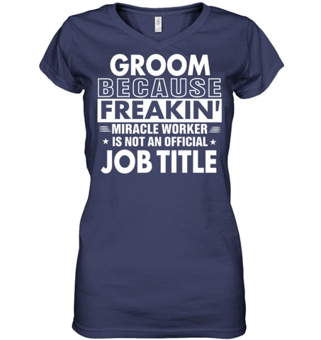 Groom Because Freakin’ Miracle Worker Job Title Ladies V-Neck - Hanes Women’s Nano-T V-Neck / Black / S - Apparel