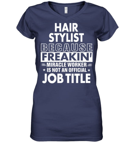 Hair Stylist Because Freakin’ Miracle Worker Job Title Ladies V-Neck - Hanes Women’s Nano-T V-Neck / Black / S - Apparel