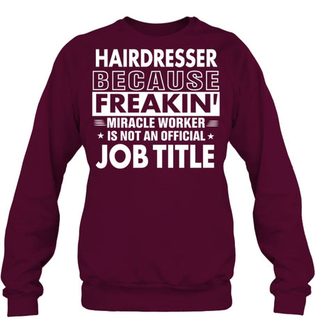 Hairdresser Because Freakin’ Miracle Worker Job Title Sweatshirt - Hanes Unisex Crewneck Sweatshirt / Black / S - 