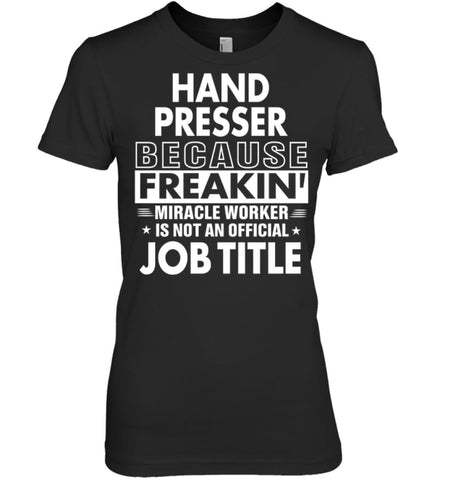 Hand Presser Because Freakin’ Miracle Worker Job Title Women Tee - Hanes Women’s Nano-T / Black / S - Apparel