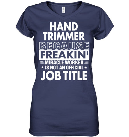 Hand Trimmer Because Freakin’ Miracle Worker Job Title Ladies V-Neck - Hanes Women’s Nano-T V-Neck / Black / S - Apparel