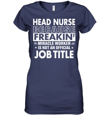 Head Nurse Because Freakin’ Miracle Worker Job Title Ladies V-Neck - Hanes Women’s Nano-T V-Neck / Black / S - Apparel