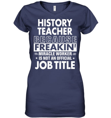 History Teacher Because Freakin’ Miracle Worker Job Title Ladies V-Neck - Hanes Women’s Nano-T V-Neck / Black / S - 