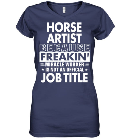 Horse Artist Because Freakin’ Miracle Worker Job Title Ladies V-Neck - Hanes Women’s Nano-T V-Neck / Black / S - Apparel