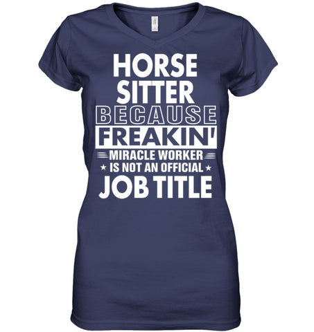 Horse Sitter Because Freakin’ Miracle Worker Job Title Ladies V-Neck - Hanes Women’s Nano-T V-Neck / Black / S - Apparel