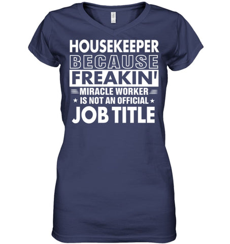 Housekeeper Because Freakin’ Miracle Worker Job Title Ladies V-Neck - Hanes Women’s Nano-T V-Neck / Black / S - Apparel