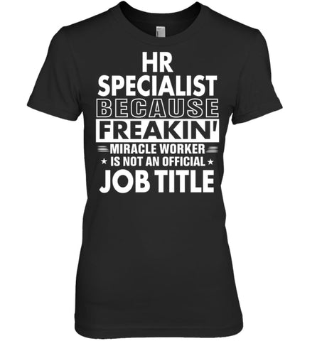 Hr Specialist Because Freakin’ Miracle Worker Job Title Women Tee - Hanes Women’s Nano-T / Black / S - Apparel