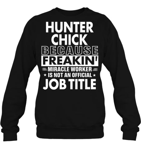 Hunter Chick Because Freakin’ Miracle Worker Job Title Sweatshirt - Hanes Unisex Crewneck Sweatshirt / Black / S - 