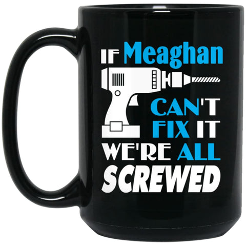 Meaghan Can Fix It All Best Personalised Meaghan Name Gift Ideas 15 oz Black Mug - Black / One Size - Drinkware