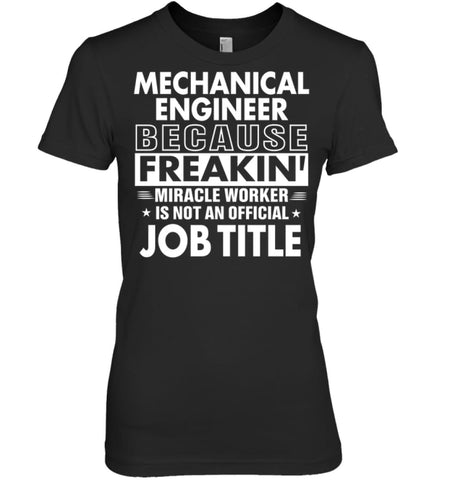 Mechanical Engineer Because Freakin’ Miracle Worker Job Title Women Tee - Hanes Women’s Nano-T / Black / S - Apparel